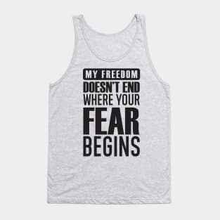 My Freedom Doesn't End Where Your Fear Begins Tank Top